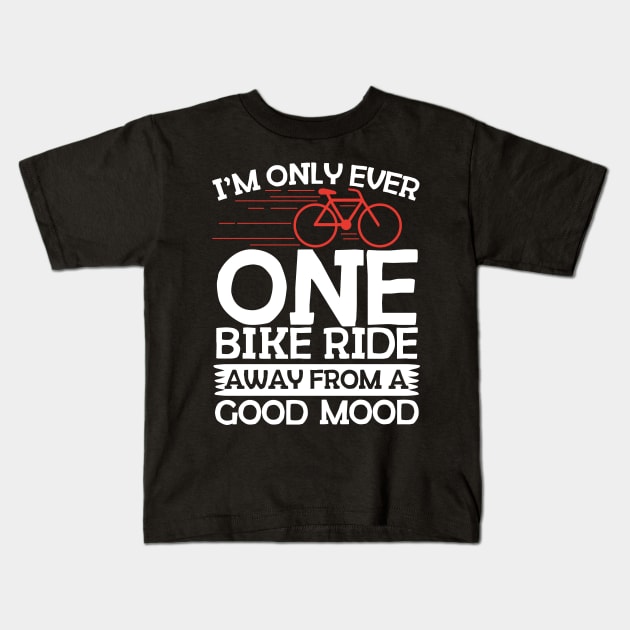 One Bike Ride Away From A Good Mood Cycling Kids T-Shirt by thingsandthings